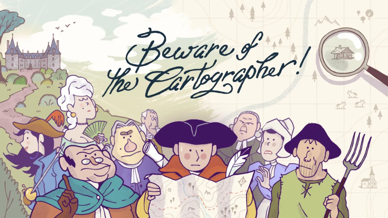 Key art of “Beware of the Cartographer!”. It is an illustration in naive and colorful style. The foreground is occupied by the main character who is reading a map. Behind him stand several characters from different social classes. All these people are dressed as in the18th century. In the background, there is a castle and a giant map fading in the sky. The main logo is above the characters, and it is written in a cursive font.
